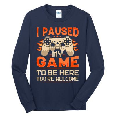 I Paused My Game To Be Here YouRe Welcome Retro Gamer Tall Long Sleeve T-Shirt