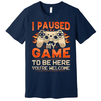 I Paused My Game To Be Here YouRe Welcome Retro Gamer Premium T-Shirt