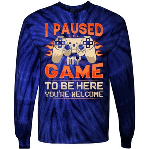 I Paused My Game To Be Here YouRe Welcome Retro Gamer Tie-Dye Long Sleeve Shirt