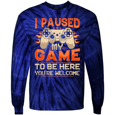 I Paused My Game To Be Here YouRe Welcome Retro Gamer Tie-Dye Long Sleeve Shirt