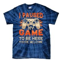 I Paused My Game To Be Here YouRe Welcome Retro Gamer Tie-Dye T-Shirt