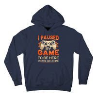 I Paused My Game To Be Here YouRe Welcome Retro Gamer Tall Hoodie