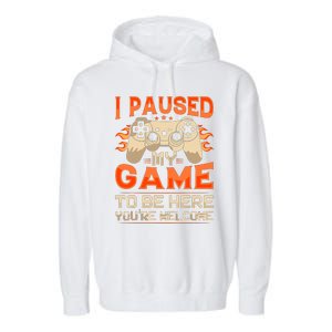 I Paused My Game To Be Here YouRe Welcome Retro Gamer Garment-Dyed Fleece Hoodie