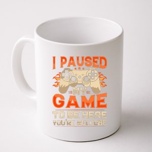 I Paused My Game To Be Here YouRe Welcome Retro Gamer Coffee Mug