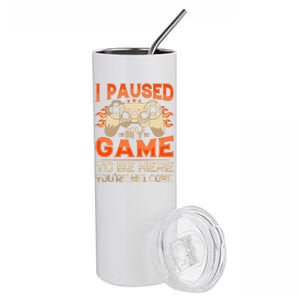 I Paused My Game To Be Here YouRe Welcome Retro Gamer Stainless Steel Tumbler