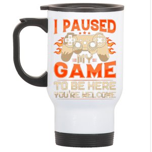 I Paused My Game To Be Here YouRe Welcome Retro Gamer Stainless Steel Travel Mug