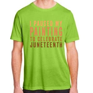 I Paused My Painting To Celebrate Junenth Black History Cool Gift Adult ChromaSoft Performance T-Shirt