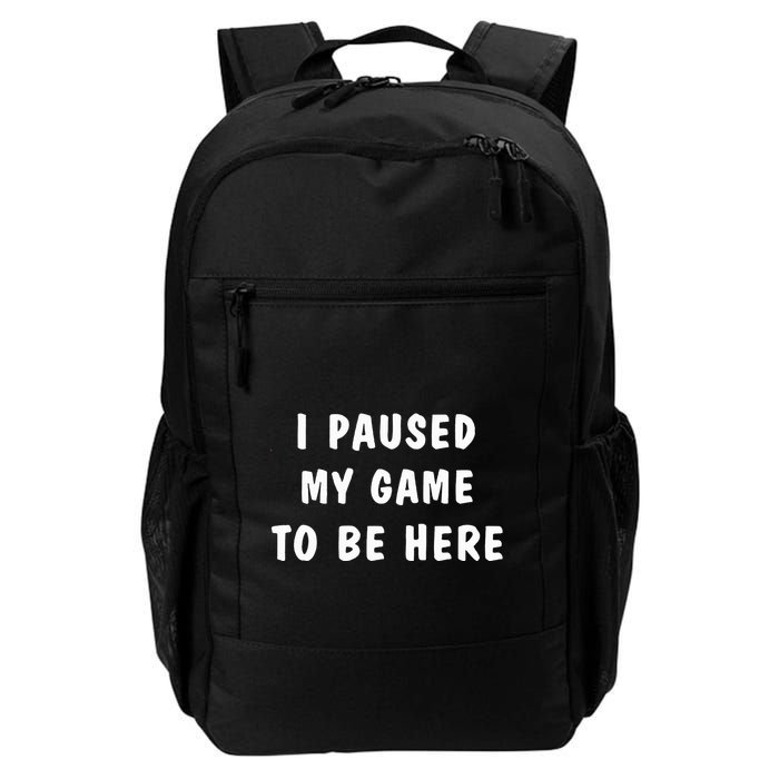 I Paused My Game to Be Here  Backpack