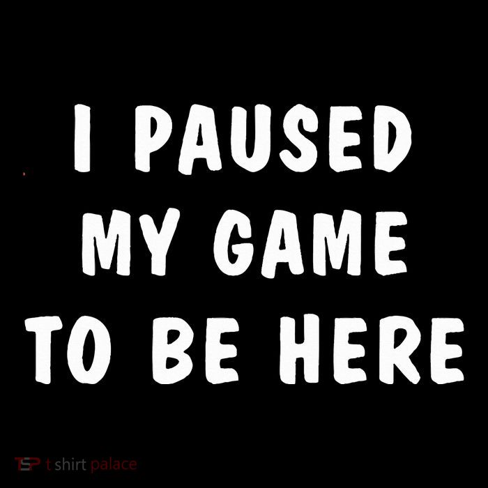 I Paused My Game to Be Here  Mug