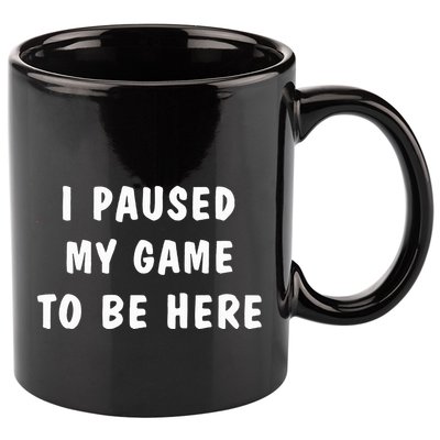 I Paused My Game to Be Here  11oz C Handle Ceramic Mug