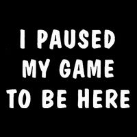 I Paused My Game to Be Here  Drawstring Bag
