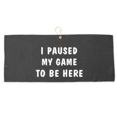 I Paused My Game to Be Here  Large Microfiber Waffle Golf Towel