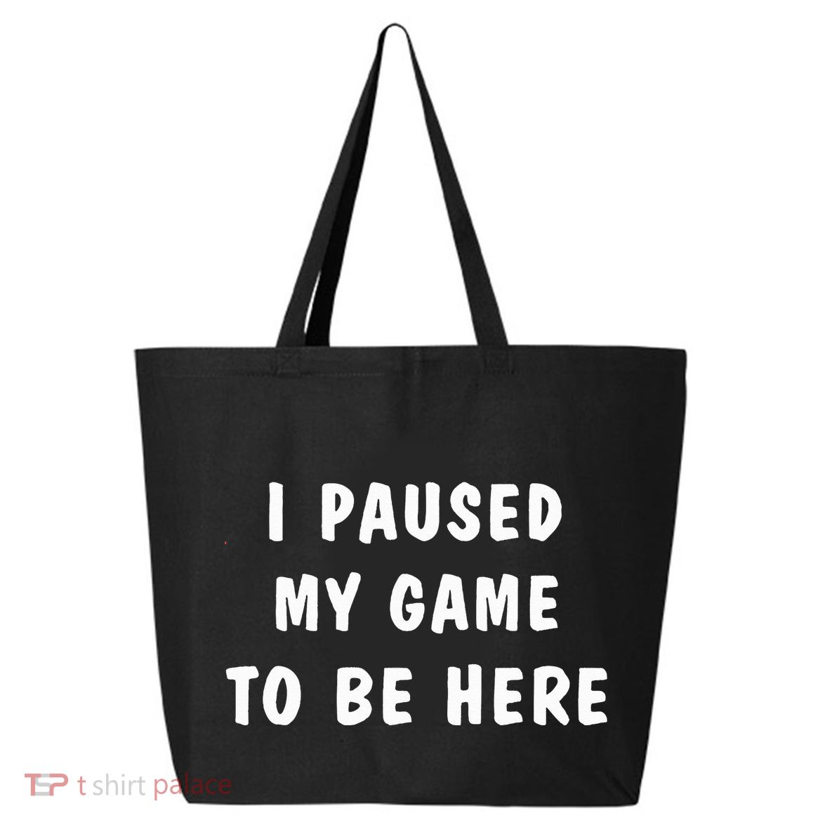 I Paused My Game to Be Here  25L Jumbo Tote