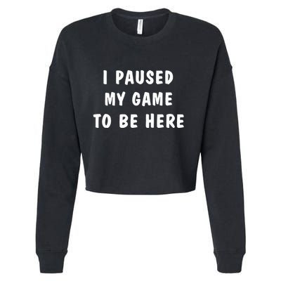 I Paused My Game to Be Here  Cropped Pullover Crew