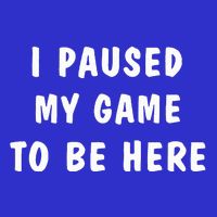 I Paused My Game to Be Here  16 in Basic Backpack