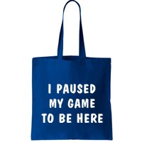 I Paused My Game to Be Here  Bag