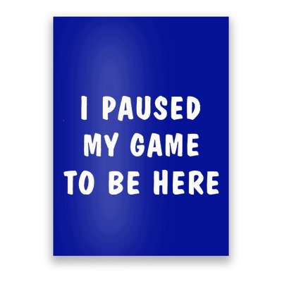 I Paused My Game to Be Here  Poster