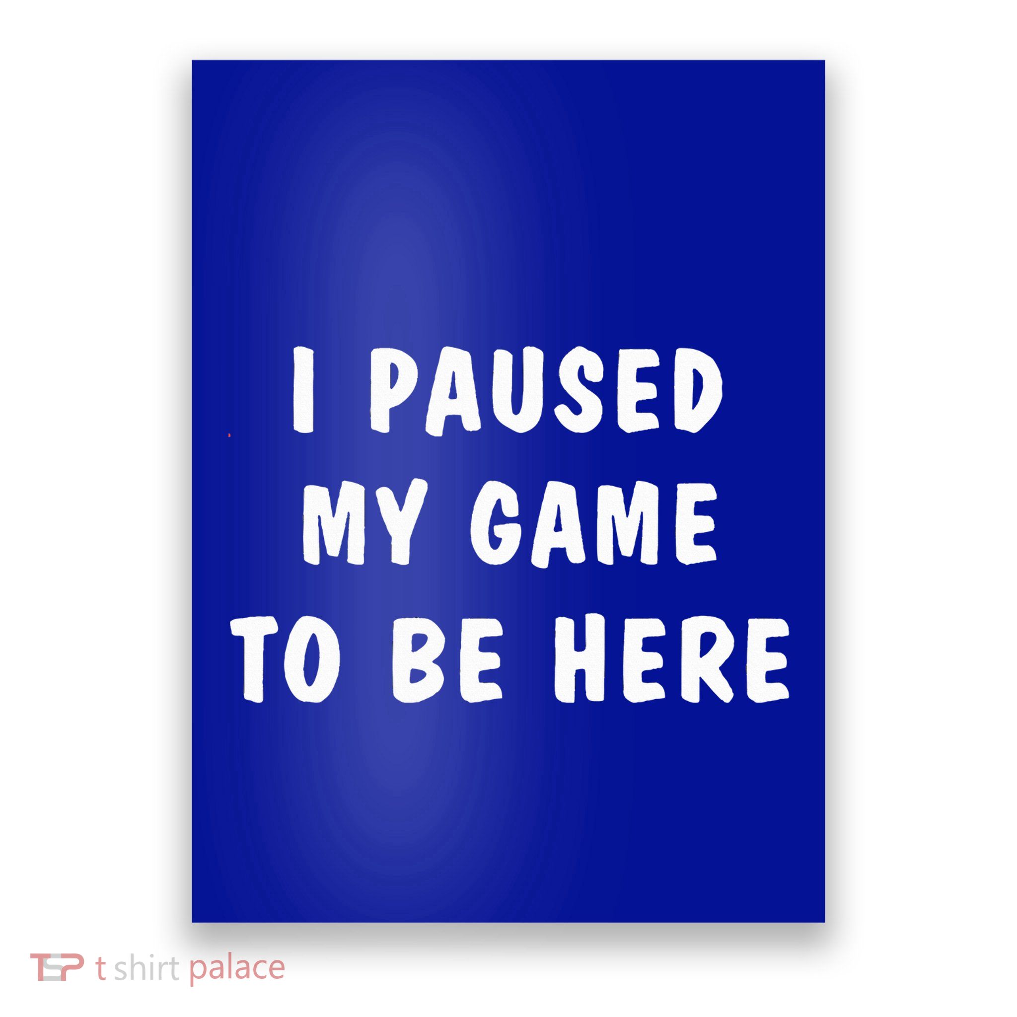 I Paused My Game to Be Here  Poster