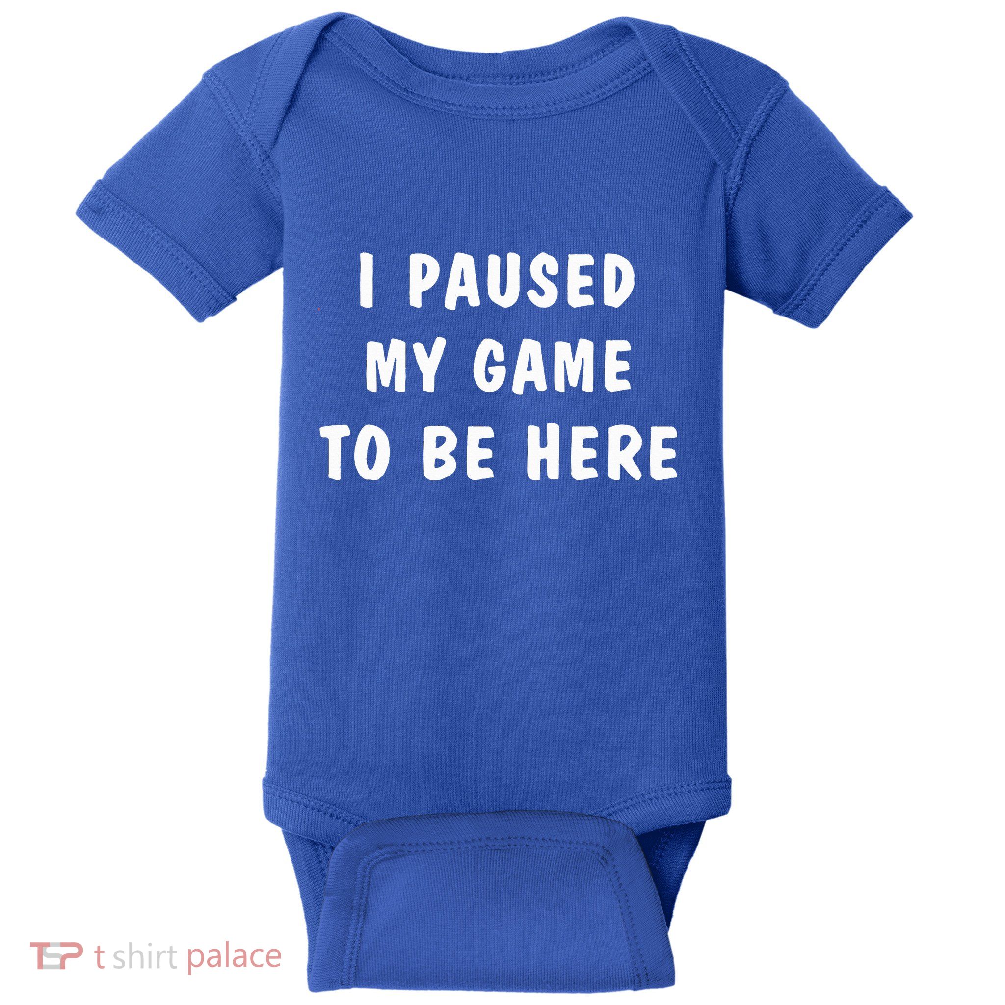 I Paused My Game to Be Here  Baby Bodysuit