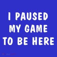 I Paused My Game to Be Here  Toddler T-Shirt