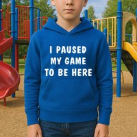 I Paused My Game to Be Here  Kids Hoodie
