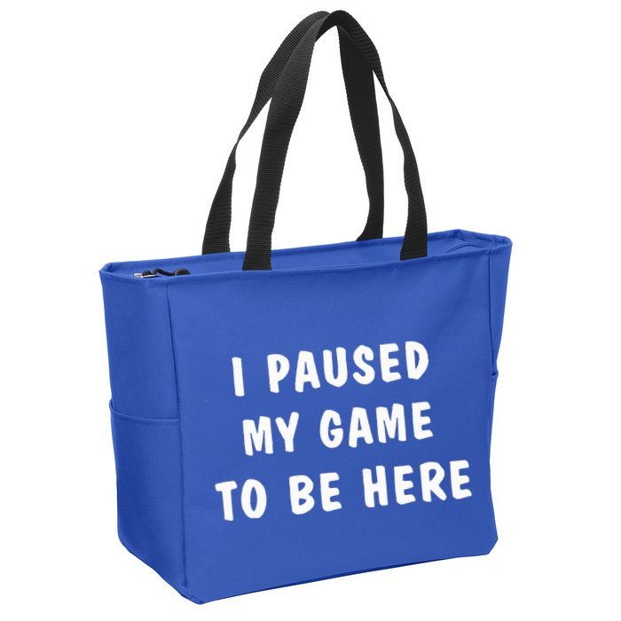 I Paused My Game to Be Here  Zip Tote Bag