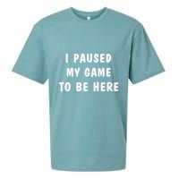 I Paused My Game to Be Here  Sueded Cloud Jersey T-Shirt