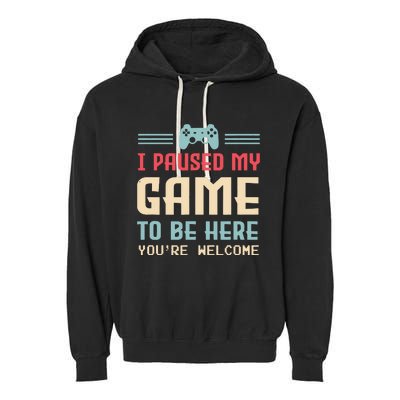 I Paused My Game To Be Here Youre Welcome Retro Gamer Gift Garment-Dyed Fleece Hoodie