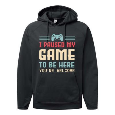 I Paused My Game To Be Here Youre Welcome Retro Gamer Gift Performance Fleece Hoodie