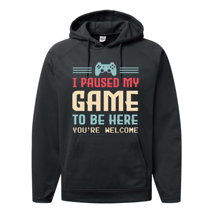 I Paused My Game To Be Here Youre Welcome Retro Gamer Gift Performance Fleece Hoodie