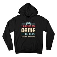 I Paused My Game To Be Here Youre Welcome Retro Gamer Gift Hoodie