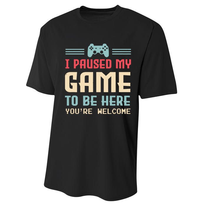 I Paused My Game To Be Here Youre Welcome Retro Gamer Gift Performance Sprint T-Shirt