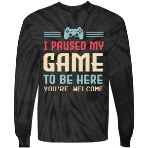 I Paused My Game To Be Here Youre Welcome Retro Gamer Gift Tie-Dye Long Sleeve Shirt