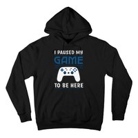 I Paused My Game To Be Here Funny Gamer Video Game Hoodie