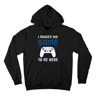 I Paused My Game To Be Here Funny Gamer Video Game Hoodie