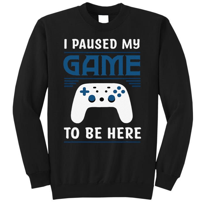 I Paused My Game To Be Here Funny Gamer Video Game Tall Sweatshirt