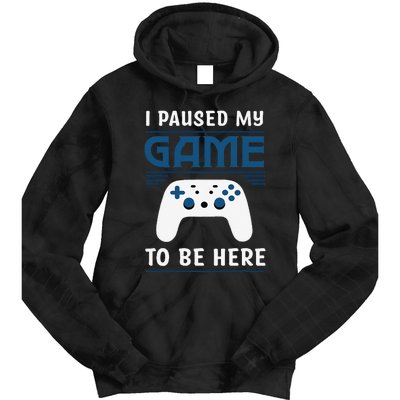 I Paused My Game To Be Here Funny Gamer Video Game Tie Dye Hoodie