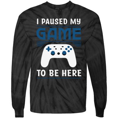 I Paused My Game To Be Here Funny Gamer Video Game Tie-Dye Long Sleeve Shirt