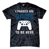 I Paused My Game To Be Here Funny Gamer Video Game Tie-Dye T-Shirt