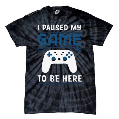 I Paused My Game To Be Here Funny Gamer Video Game Tie-Dye T-Shirt