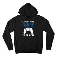 I Paused My Game To Be Here Funny Gamer Video Game Tall Hoodie