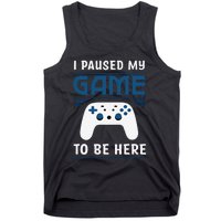 I Paused My Game To Be Here Funny Gamer Video Game Tank Top