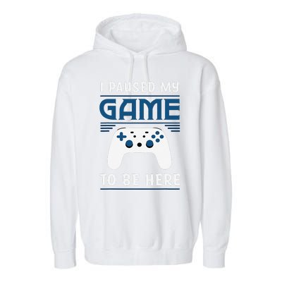 I Paused My Game To Be Here Funny Gamer Video Game Garment-Dyed Fleece Hoodie