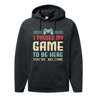 I Paused My Game To Be Here YouRe Welcome Retro Gamer Gift Performance Fleece Hoodie