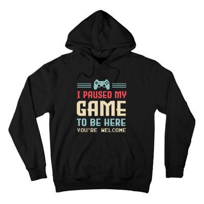 I Paused My Game To Be Here YouRe Welcome Retro Gamer Gift Tall Hoodie