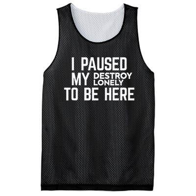 I Paused My Destroy Lonely To Be Here Mesh Reversible Basketball Jersey Tank