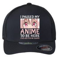 I Paused My Anime To Be Here Otaku Anime Merch Gift Flexfit Unipanel Trucker Cap