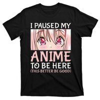 I Paused My Anime To Be Here Otaku Anime Merch Gift T-Shirt