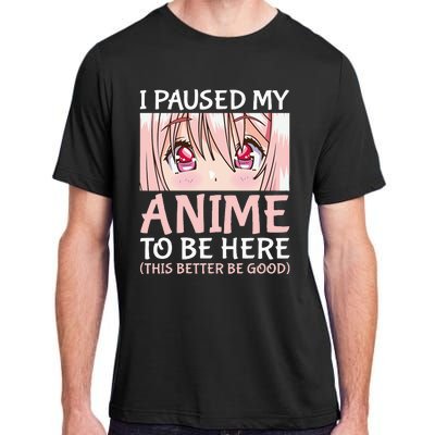 I Paused My Anime To Be Here Otaku Anime Merch Gift Adult ChromaSoft Performance T-Shirt