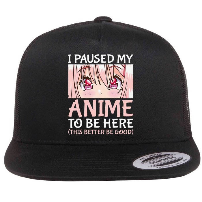 I Paused My Anime To Be Here Otaku Anime Merch Gift Flat Bill Trucker Hat